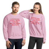 STUPID IDEA unisex Sweatshirt