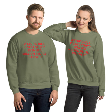 STUPID IDEA unisex Sweatshirt