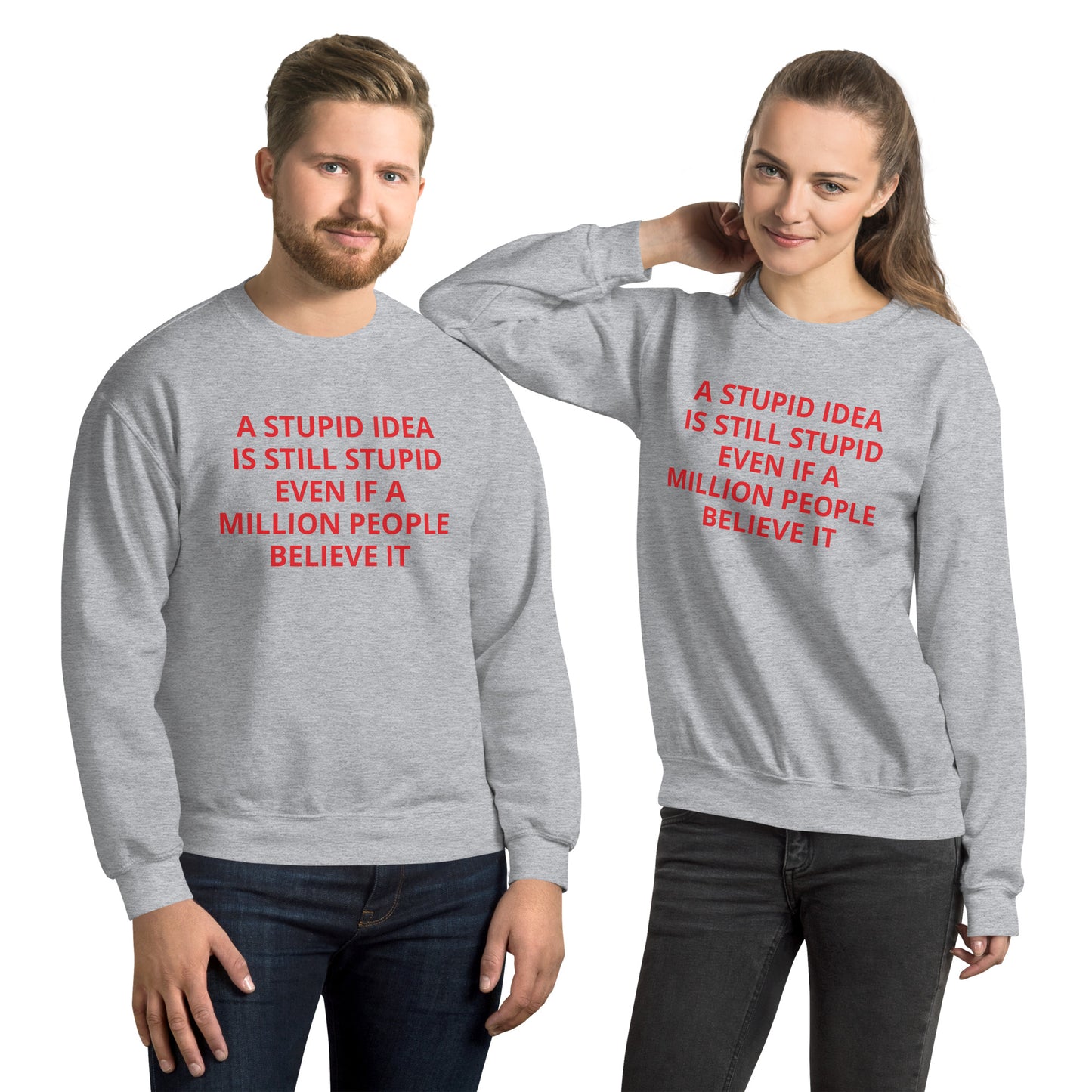 STUPID IDEA unisex Sweatshirt