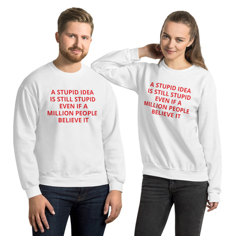 STUPID IDEA unisex Sweatshirt